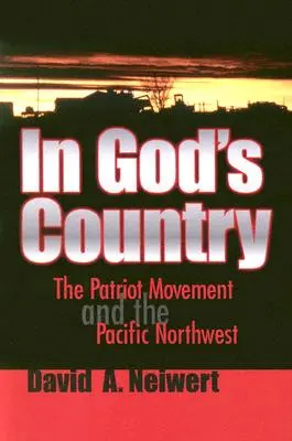 In God's Country: Die Patriot-Bewegung und der pazifische Nordwesten - In God's Country: The Patriot Movement and the Pacific Northwest