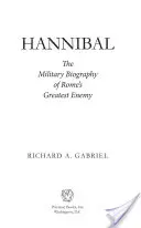 Hannibal: Die Militärbiographie von Roms größtem Feind - Hannibal: The Military Biography of Rome's Greatest Enemy