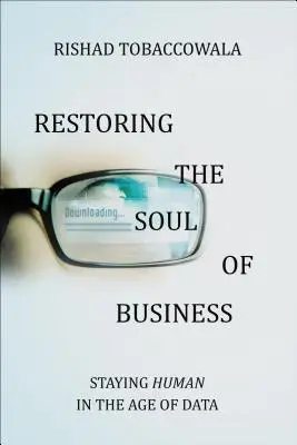 Die Seele der Wirtschaft wiederherstellen: Menschlich bleiben im Zeitalter der Daten - Restoring the Soul of Business: Staying Human in the Age of Data