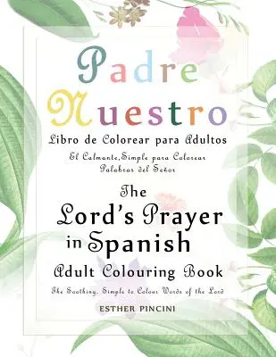 Das Vaterunser auf Spanisch Ausmalbuch für Erwachsene: Padre Nuestro Libro de Colorear para Adultos: Die beruhigenden, einfach auszumalenden Worte des Herrn: El - The Lord's Prayer in Spanish Adult Colouring Book: Padre Nuestro Libro de Colorear para Adultos: The Soothing, Simple to Colour Words of the Lord: El