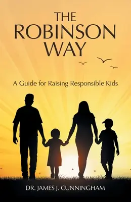 Der Robinson-Weg: Ein Leitfaden für die Erziehung verantwortungsbewusster Kinder - The Robinson Way: A Guide for Raising Responsible Kids