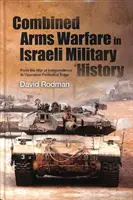 Combined Arms Warfare in der israelischen Militärgeschichte: Vom Unabhängigkeitskrieg zur Operation Protective Edge - Combined Arms Warfare in Israeli Military History: From the War of Independence to Operation Protective Edge