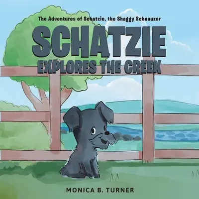 Schatzie erforscht den Creek: Die Abenteuer von Schatzie, dem zotteligen Schnauzer - Schatzie Explores The Creek: The Adventures of Schatzie, the Shaggy Schnauzer