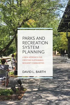 Planung von Parks und Erholungseinrichtungen: Ein neuer Ansatz zur Schaffung nachhaltiger, widerstandsfähiger Gemeinschaften - Parks and Recreation System Planning: A New Approach for Creating Sustainable, Resilient Communities