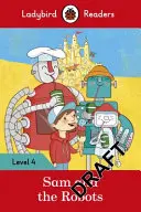 Sam und die Roboter - Ladybird Readers Stufe 4 - Sam and the Robots - Ladybird Readers Level 4