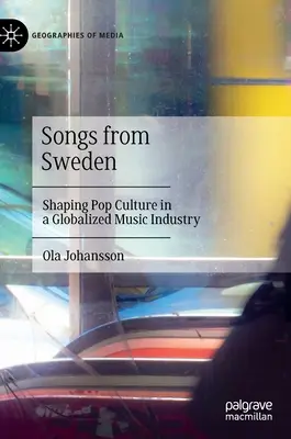 Lieder aus Schweden: Die Gestaltung der Popkultur in einer globalisierten Musikindustrie - Songs from Sweden: Shaping Pop Culture in a Globalized Music Industry