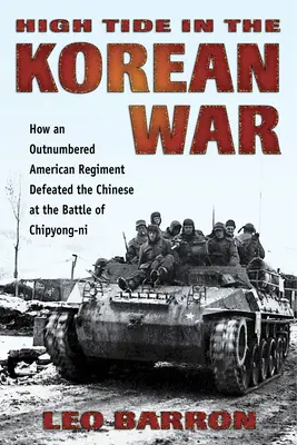 Hochwasser im Koreakrieg: Wie ein zahlenmäßig unterlegenes amerikanisches Regiment die Chinesen in der Schlacht von Chipyong-Ni besiegte - High Tide in the Korean War: How an Outnumbered American Regiment Defeated the Chinese at the Battle of Chipyong-Ni