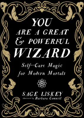 Du bist ein großer und mächtiger Zauberer: Selbstfürsorge-Magie für moderne Sterbliche - You Are a Great and Powerful Wizard: Self-Care Magic for Modern Mortals