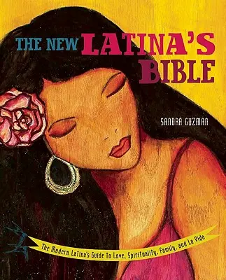 Die neue Latina-Bibel: Der Leitfaden der modernen Latina für Liebe, Spiritualität, Familie und La Vida (überarbeitet) - New Latina's Bible: The Modern Latina's Guide to Love, Spirituality, Family, and La Vida (Revised)