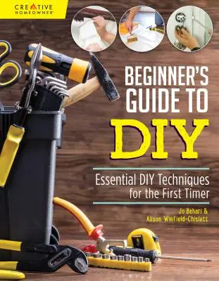 Einsteigerhandbuch für Heimwerker und Hausreparaturen: Grundlegende Heimwerkertechniken für den Einsteiger - Beginner's Guide to DIY & Home Repair: Essential DIY Techniques for the First Timer