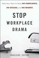 Schluss mit dem Drama am Arbeitsplatz: Trainieren Sie Ihr Team, damit es keine Beschwerden, keine Ausreden und kein Bedauern gibt - Stop Workplace Drama: Train Your Team to Have No Complaints, No Excuses, and No Regrets