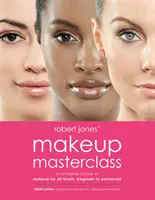 Robert Jones' Makeup Masterclass: Ein kompletter Makeup-Kurs für alle Stufen, Anfänger bis Fortgeschrittene - Robert Jones' Makeup Masterclass: A Complete Course in Makeup for All Levels, Beginner to Advanced