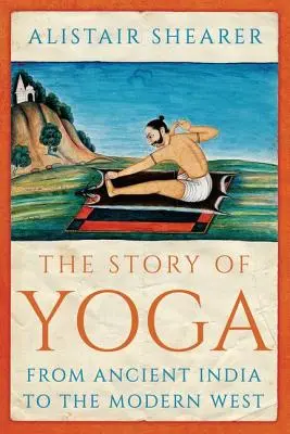 Die Geschichte des Yoga: Vom alten Indien bis zum modernen Westen - The Story of Yoga: From Ancient India to the Modern West