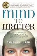 Mind to Matter - Die erstaunliche Wissenschaft, wie Ihr Gehirn die materielle Realität erschafft - Mind to Matter - The Astonishing Science of How Your Brain Creates Material Reality