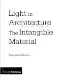 Licht in der Architektur: Das immaterielle Material - Light in Architecture: The Intangible Material