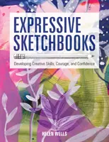 Ausdrucksstarke Skizzenbücher: Kreative Fähigkeiten, Mut und Selbstvertrauen entwickeln - Expressive Sketchbooks: Developing Creative Skills, Courage, and Confidence