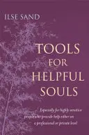 Werkzeuge für hilfsbereite Seelen: Speziell für hochsensible Menschen, die beruflich oder privat Hilfe leisten - Tools for Helpful Souls: Especially for Highly Sensitive People Who Provide Help Either on a Professional or Private Level