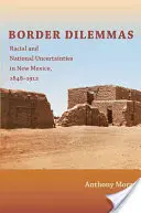 Grenzdilemmata: Rassische und nationale Ungewissheiten in New Mexico, 1848-1912 - Border Dilemmas: Racial and National Uncertainties in New Mexico, 1848-1912