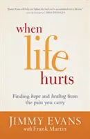 Wenn das Leben weh tut: Hoffnung und Heilung für den Schmerz, den du trägst - When Life Hurts: Finding Hope and Healing from the Pain You Carry