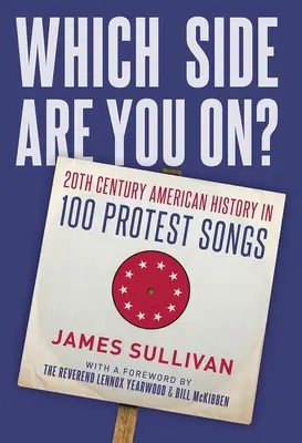 Auf welcher Seite stehst du?: Amerikanische Geschichte des 20. Jahrhunderts in 100 Protestsongs - Which Side Are You On?: 20th Century American History in 100 Protest Songs