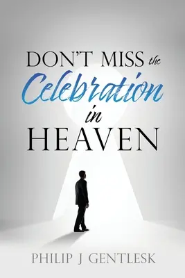 Verpassen Sie nicht die Feier im Himmel! Ein herzliches Plädoyer an meine römisch-katholischen Freunde - Don't Miss the Celebration in Heaven!: A Heart-Felt Plea to My Roman Catholic Friends