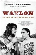 Waylon: Geschichten von meinem gesetzlosen Vater - Waylon: Tales of My Outlaw Dad
