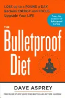 Die kugelsichere Diät: Bis zu einem Pfund pro Tag abnehmen, Energie und Konzentration zurückgewinnen, Ihr Leben verbessern - The Bulletproof Diet: Lose Up to a Pound a Day, Reclaim Energy and Focus, Upgrade Your Life