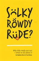 Sulky, Rowdy, Rude?: Warum sich Kinder wirklich wehren und was man dagegen tun kann - Sulky, Rowdy, Rude?: Why Kids Really ACT Out and What to Do about It