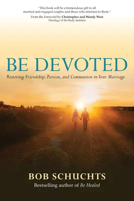 Ergeben sein: Wiederherstellung von Freundschaft, Leidenschaft und Gemeinschaft in Ihrer Ehe - Be Devoted: Restoring Friendship, Passion, and Communion in Your Marriage