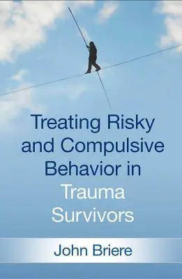 Behandlung von riskantem und zwanghaftem Verhalten bei Trauma-Überlebenden - Treating Risky and Compulsive Behavior in Trauma Survivors