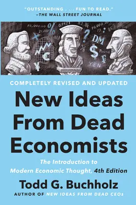 Neue Ideen von toten Ökonomen: Die Einführung in das moderne Wirtschaftsdenken, 4. - New Ideas from Dead Economists: The Introduction to Modern Economic Thought, 4th Edition