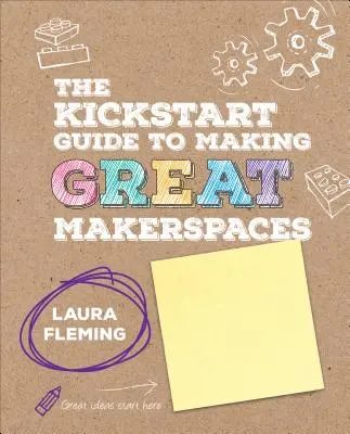 Der Kickstart-Leitfaden für die Einrichtung großartiger Makerspaces - The Kickstart Guide to Making Great Makerspaces
