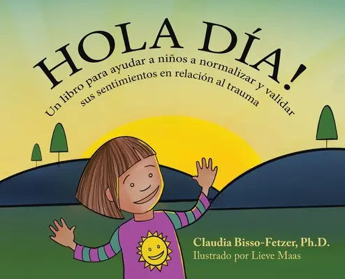 Hola Dia!: Un libro para ayudar a nios a normalizar y validar sus sentimientos en relacin al trauma