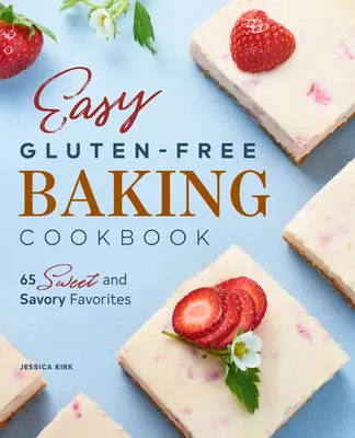 Einfach glutenfrei backen - Kochbuch: 65 süße und herzhafte Lieblingsgerichte - Easy Gluten Free Baking Cookbook: 65 Sweet and Savory Favorites