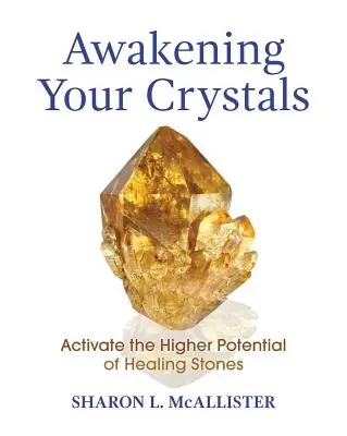 Erwecken Sie Ihre Kristalle: Aktivieren Sie das höhere Potenzial von Heilsteinen - Awakening Your Crystals: Activate the Higher Potential of Healing Stones