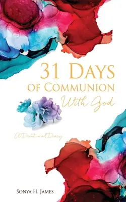 31 Tage der Gemeinschaft mit Gott: Ein Andachtstagebuch - 31 Days of Communion With God: A Devotional Diary