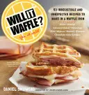 Willst du eine Waffel?: 53 unerwartete und unwiderstehliche Rezepte für das Waffeleisen - Will It Waffle?: 53 Unexpected and Irresistible Recipes to Make in a Waffle Iron