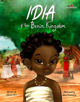 Idia aus dem Königreich Benin: Ein spannendes Buch für Mädchen von 4 bis 8 - Idia of the Benin Kingdom: An Empowering Book for Girls 4 - 8