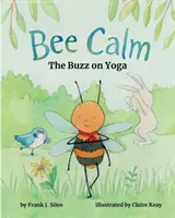 Bienenstillstand: Der Buzz über Yoga - Bee Calm: The Buzz on Yoga