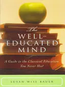 Der gut erzogene Geist: Ein Leitfaden für die klassische Erziehung, die Sie nie hatten - The Well-Educated Mind: A Guide to the Classical Education You Never Had