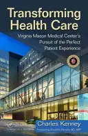 Gesundheitspflege transformieren: Das Virginia Mason Medical Center auf der Suche nach dem perfekten Patientenerlebnis - Transforming Health Care: Virginia Mason Medical Center's Pursuit of the Perfect Patient Experience