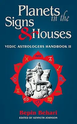 Planeten in den Zeichen und Häusern: Handbuch der vedischen Astrologie, Band II - Planets in the Signs and Houses: Vedic Astrologer's Handbook Vol. II