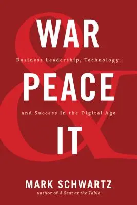 Krieg und Frieden und IT: Unternehmensführung, Technologie und Erfolg im digitalen Zeitalter - War and Peace and IT: Business Leadership, Technology, and Success in the Digital Age