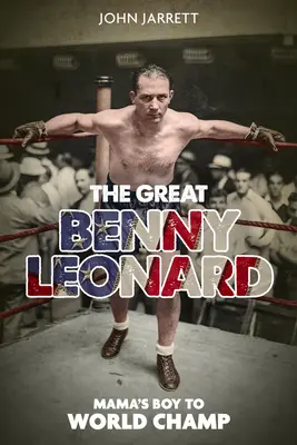 Der große Benny Leonard: Vom Muttersöhnchen zum Weltmeister - The Great Benny Leonard: Mama's Boy to World Champ