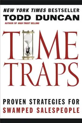 Zeitfallen: Bewährte Strategien für überlastete Vertriebsmitarbeiter - Time Traps: Proven Strategies for Swamped Salespeople