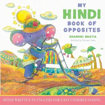 My Hindi Book of Opposites: Hindi auf Englisch geschrieben zum leichten Verständnis - My Hindi Book of Opposites: Hindi Written in English for Easy Understanding