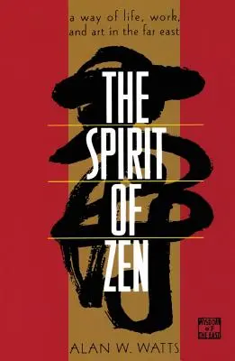 Der Geist des Zen: Ein Weg des Lebens, der Arbeit und der Kunst im Fernen Osten - The Spirit of Zen: A Way of Life, Work, and Art in the Far East