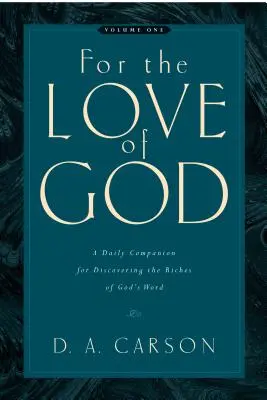 Aus Liebe zu Gott (Bd. 1), 1: Ein täglicher Begleiter, um den Reichtum von Gottes Wort zu entdecken - For the Love of God (Vol. 1), 1: A Daily Companion for Discovering the Riches of God's Word