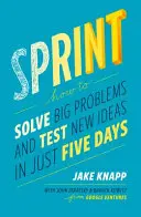 Sprint - Wie man in nur fünf Tagen große Probleme löst und neue Ideen testet - Sprint - How To Solve Big Problems and Test New Ideas in Just Five Days