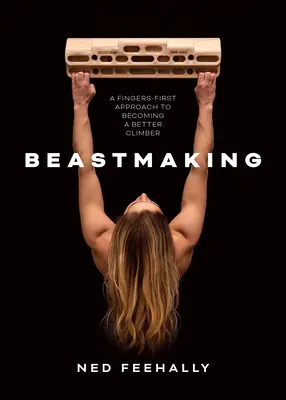 Beastmaking - Mit den Fingern zu einem besseren Kletterer werden - Beastmaking - A fingers-first approach to becoming a better climber